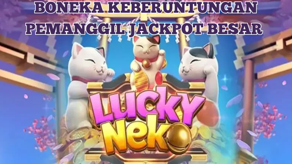 LUCKY NEKO BONEKA KEBERUNTUNGAN JACKPOT BESAR