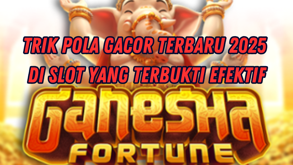 GANESHA FORTUNE : TERBUKTI SLOT PALING CUAN 2025